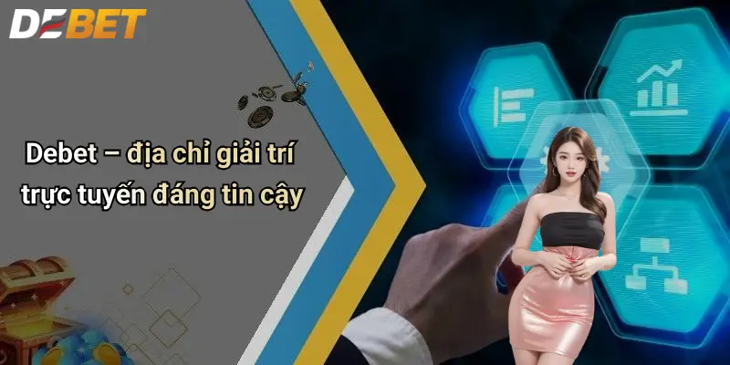Liên Hệ DEBET 1 Debet – địa chỉ giải trí trực tuyến đáng tin cậy