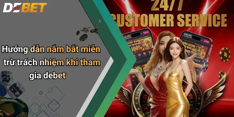 Miễn Trừ Trách Nhiệm 3 Hướng dẫn nắm bắt miễn trừ trách nhiệm khi tham gia debet