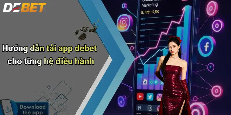 Tải App DEBET: Giải Pháp Giải Trí Cá Cược Thể Thao Hiện Đại 2 Hướng dẫn tải app debet cho từng hệ điều hành