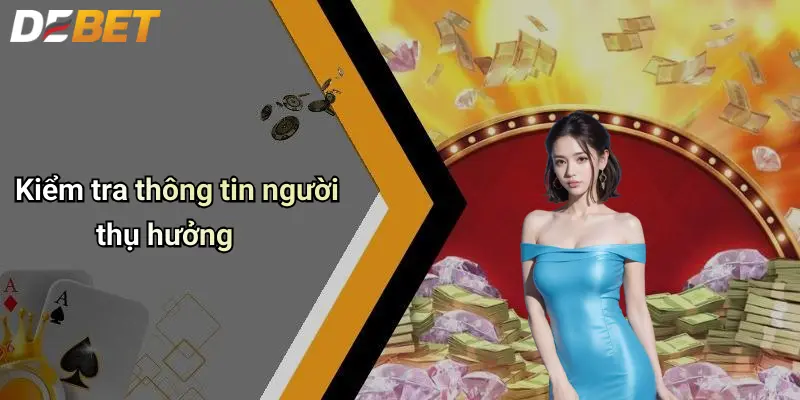 Nạp Tiền DEBET: Hướng Dẫn Chi Tiết, An Toàn Và Nhanh Chóng 3 Kiểm tra thông tin người thụ hưởng