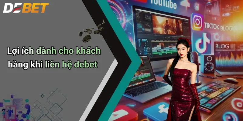 Liên Hệ DEBET 4 Lợi ích dành cho khách hàng khi liên hệ debet